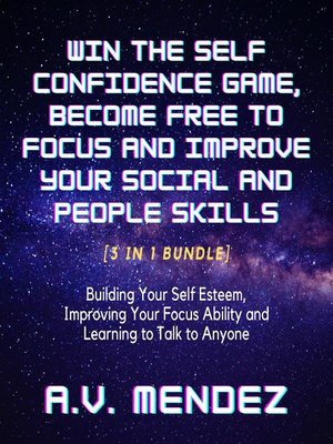 cover image of Win the Self Confidence Game, Become Free to Focus and Improve Your Social and People Skills